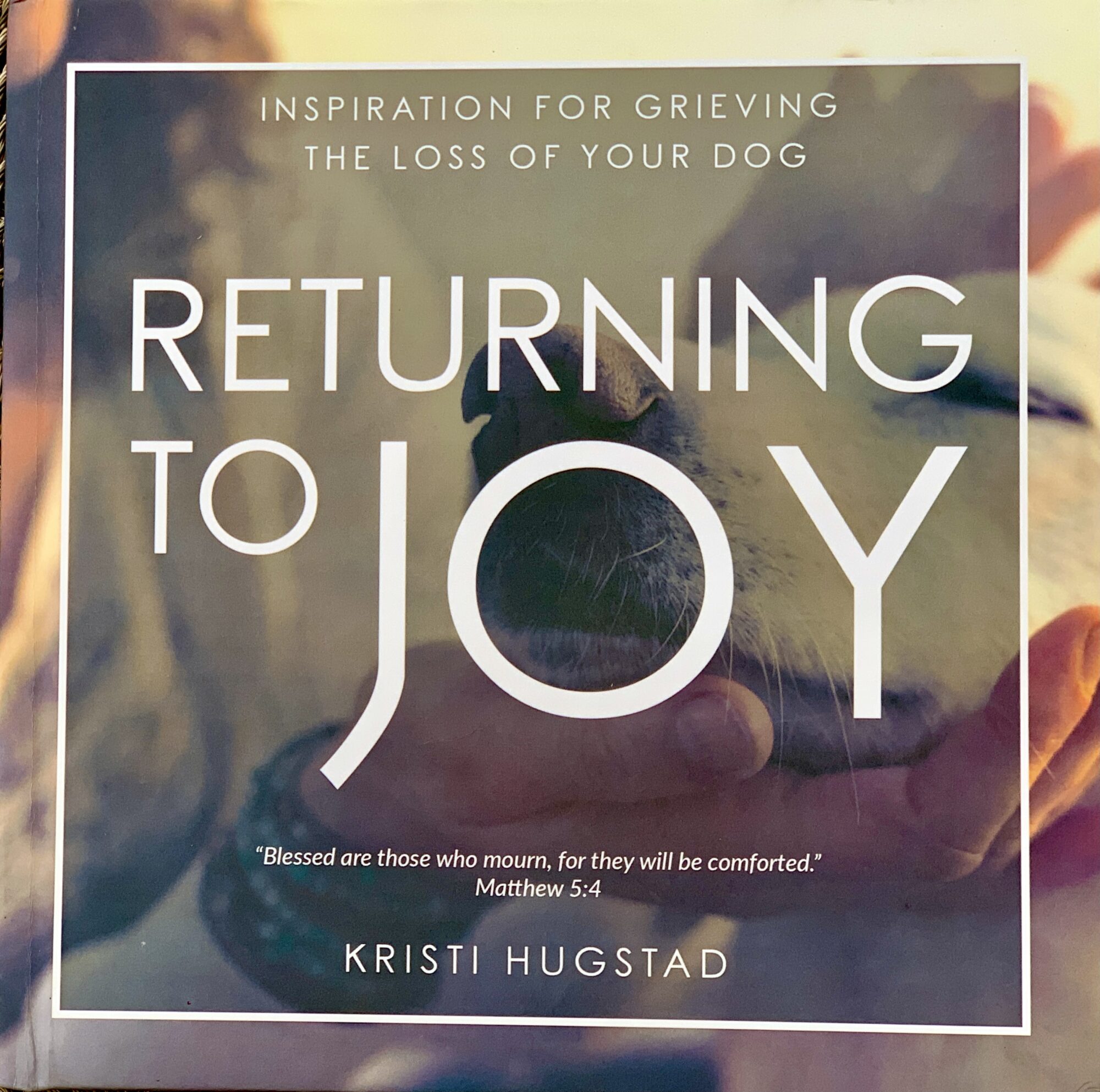 Loss of Dog Quotes Returning to Joy by Kristi Hugstad